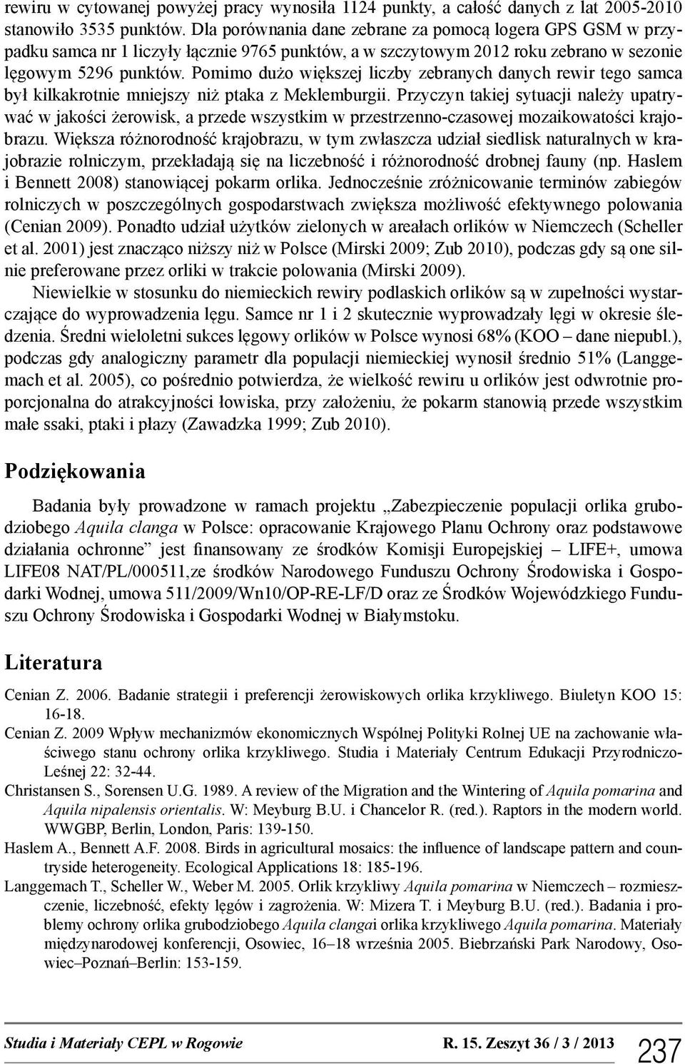 Pomimo dużo większej liczby zebranych danych rewir tego samca był kilkakrotnie mniejszy niż ptaka z Meklemburgii.