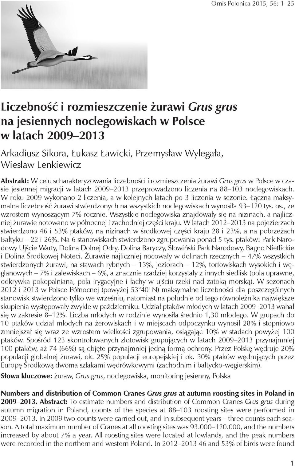 W roku 2009 wykonano 2 liczenia, a w kolejnych latach po 3 liczenia w sezonie. Łączna maksymalna liczebność żurawi stwierdzonych na wszystkich noclegowiskach wynosiła 93 120 tys. os.