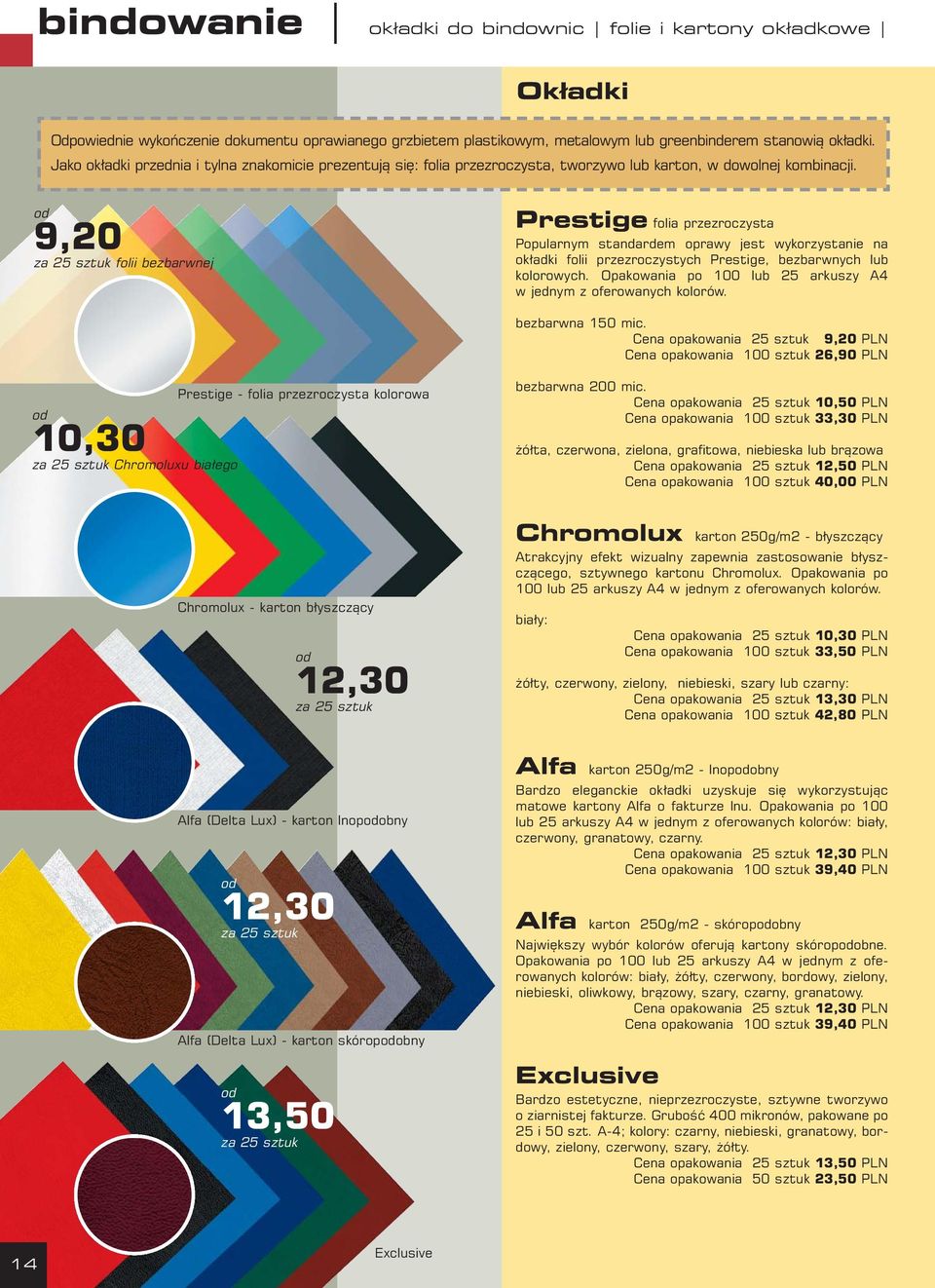 od 9,20 za 25 sztuk folii bezbarwnej Prestige folia przezroczysta Popularnym standardem oprawy jest wykorzystanie na okładki folii przezroczystych Prestige, bezbarwnych lub kolorowych.