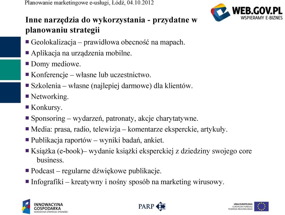 Sponsoring wydarzeń, patronaty, akcje charytatywne. Media: prasa, radio, telewizja komentarze eksperckie, artykuły.