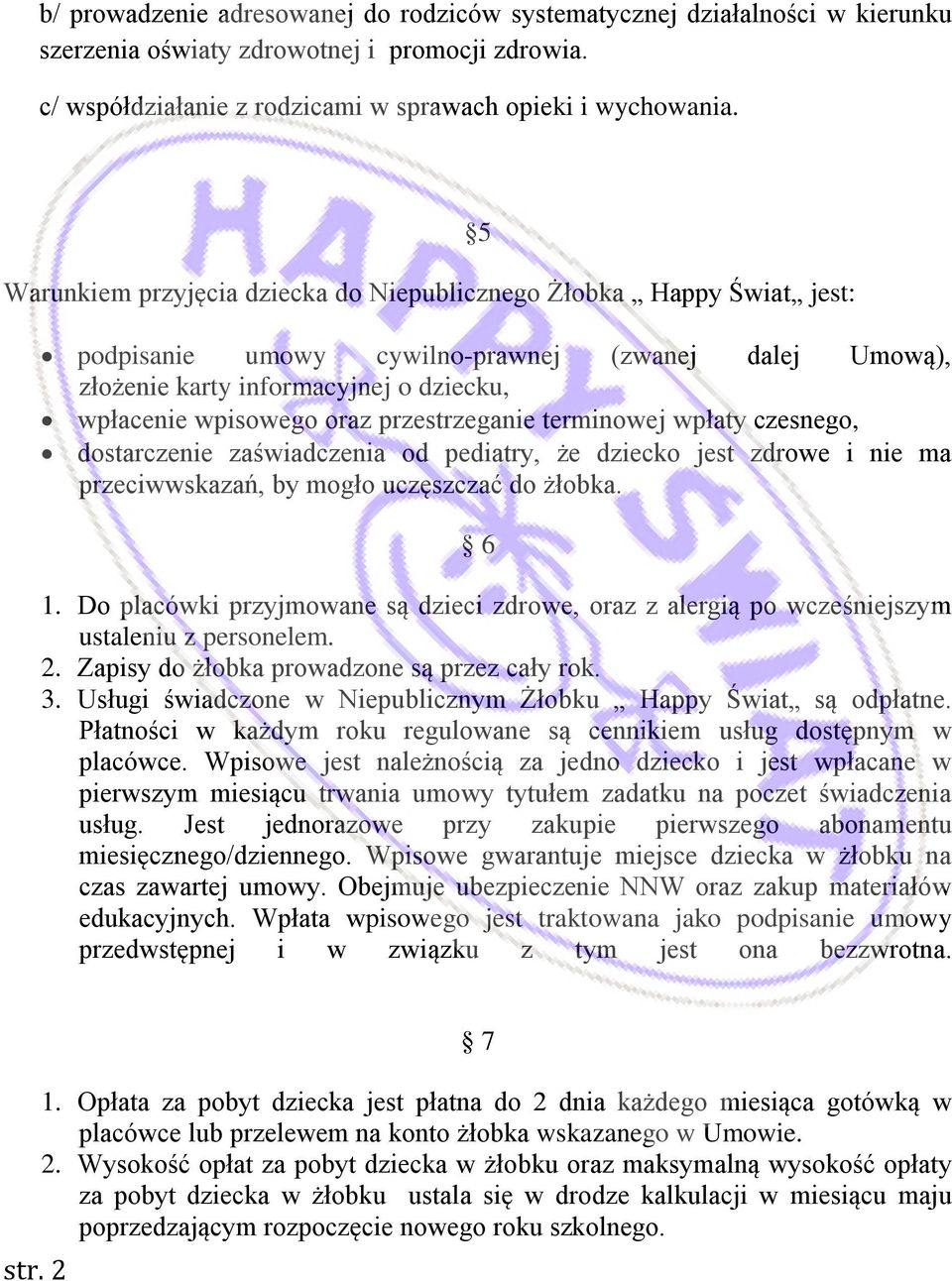 przestrzeganie terminowej wpłaty czesnego, dostarczenie zaświadczenia od pediatry, że dziecko jest zdrowe i nie ma przeciwwskazań, by mogło uczęszczać do żłobka. 6 1.