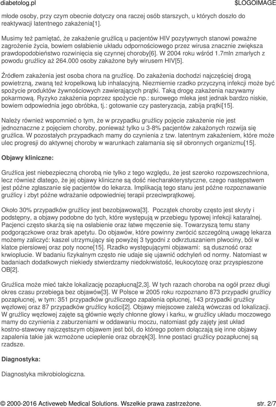 rozwinięcia się czynnej choroby[6]. W 2004 roku wśród 1.7mln zmarłych z powodu gruźlicy aż 264.000 osoby zakażone były wirusem HIV[5]. Źródłem zakażenia jest osoba chora na gruźlicę.