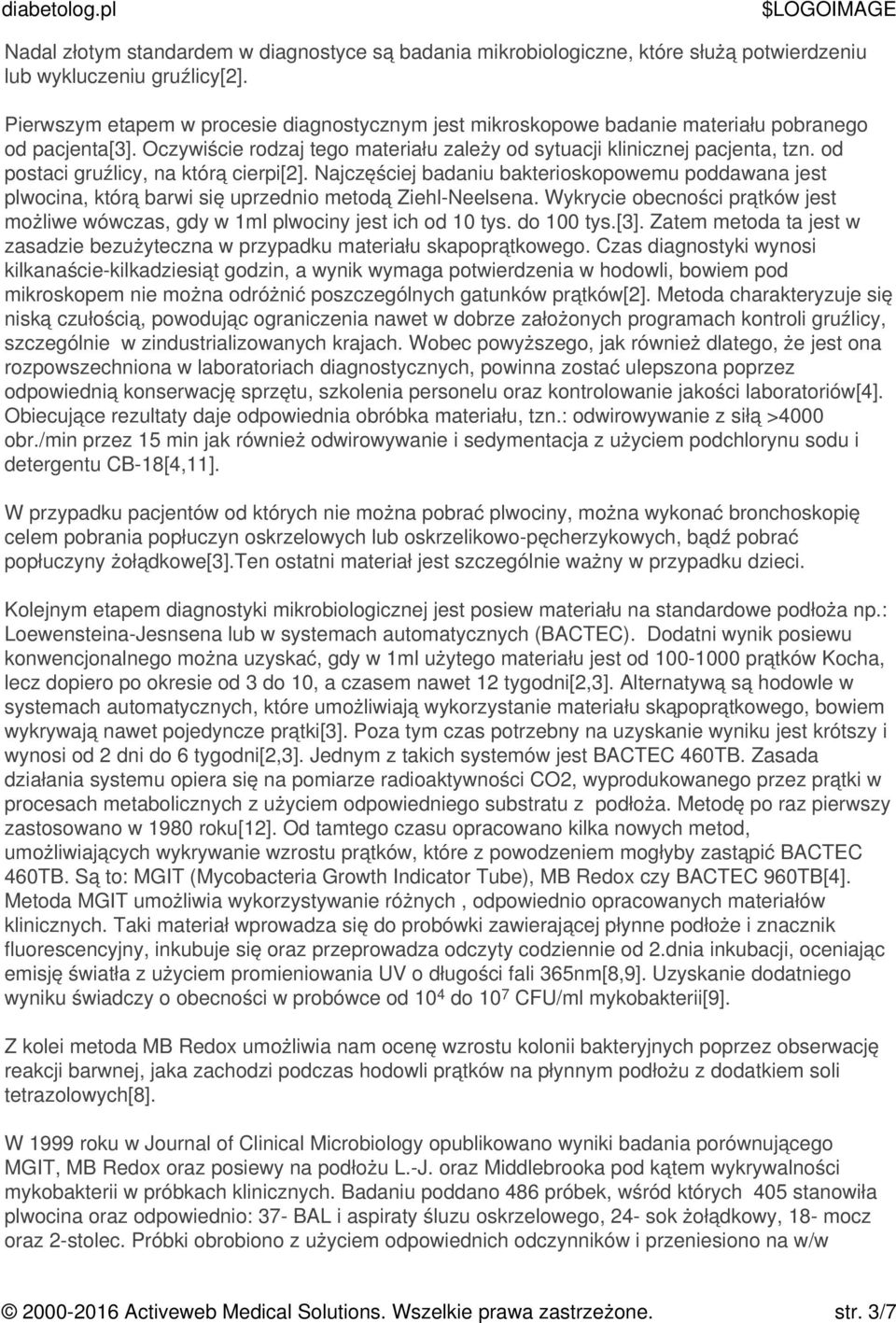 od postaci gruźlicy, na którą cierpi[2]. Najczęściej badaniu bakterioskopowemu poddawana jest plwocina, którą barwi się uprzednio metodą Ziehl-Neelsena.