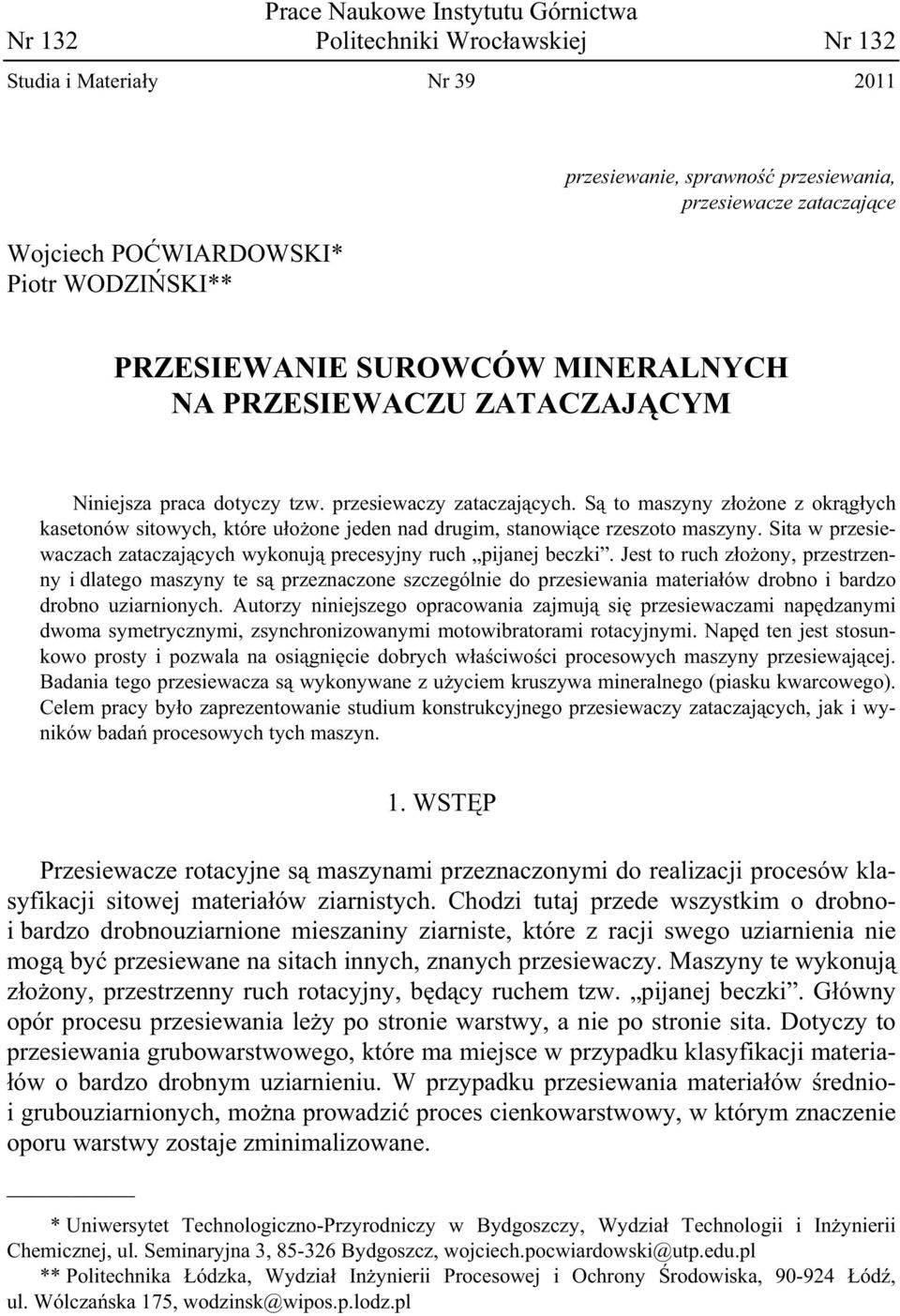 S to maszyny z o one z okr g ych kasetonów sitowych, które u o one jeden nad drugim, stanowi ce rzeszoto maszyny. Sita w przesiewaczach zataczaj cych wykonuj precesyjny ruch pijanej beczki.
