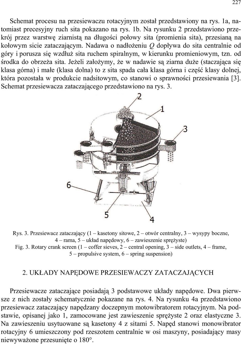 Nadawa o nad o eniu Q dop ywa do sita centralnie od góry i porusza si wzd u sita ruchem spiralnym, w kierunku promieniowym, tzn. od rodka do obrze a sita.