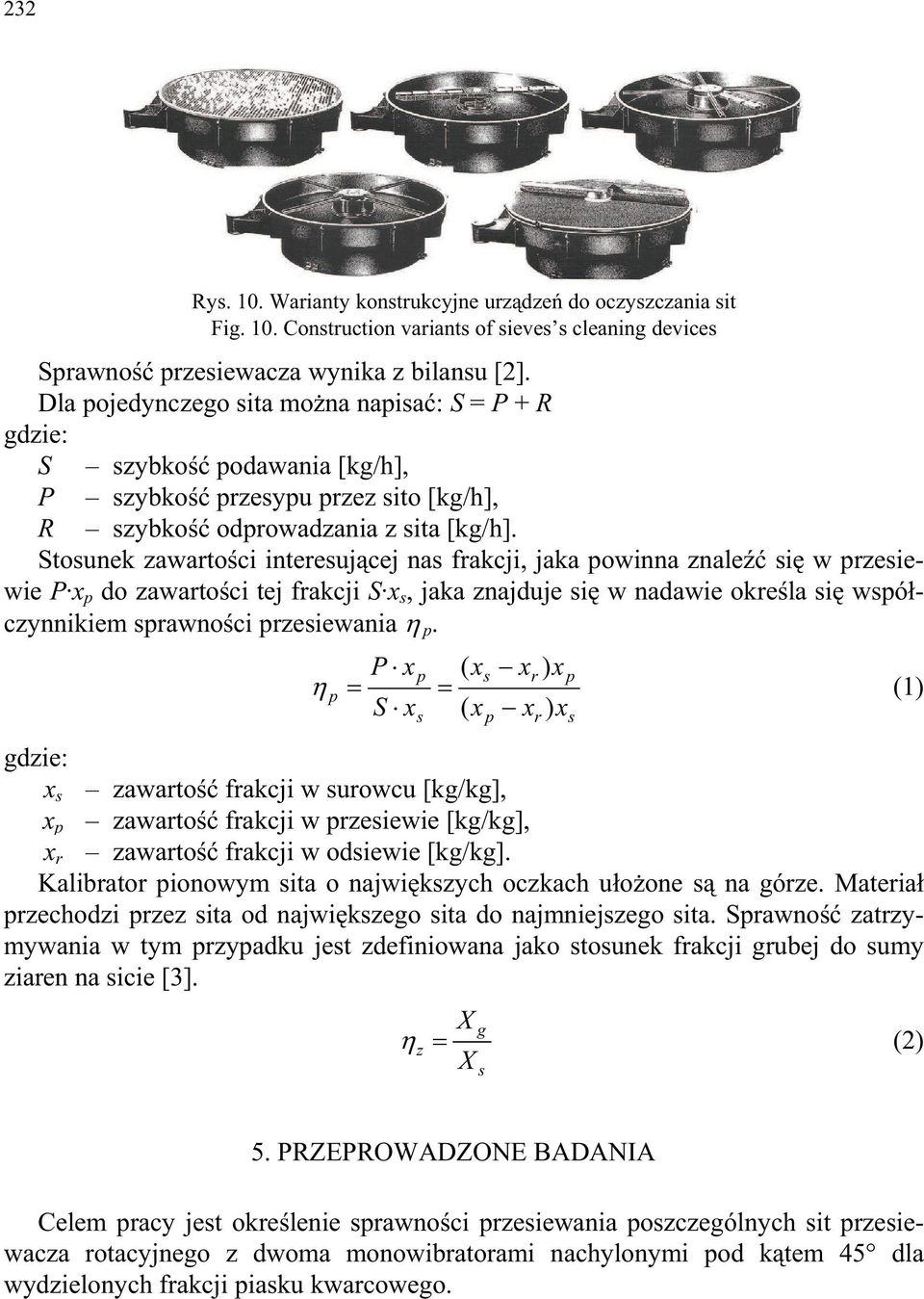 Stosunek zawarto ci interesuj cej nas frakcji, jaka powinna znale si w przesiewie P x p do zawarto ci tej frakcji S x s, jaka znajduje si w nadawie okre la si wspó czynnikiem sprawno ci przesiewania