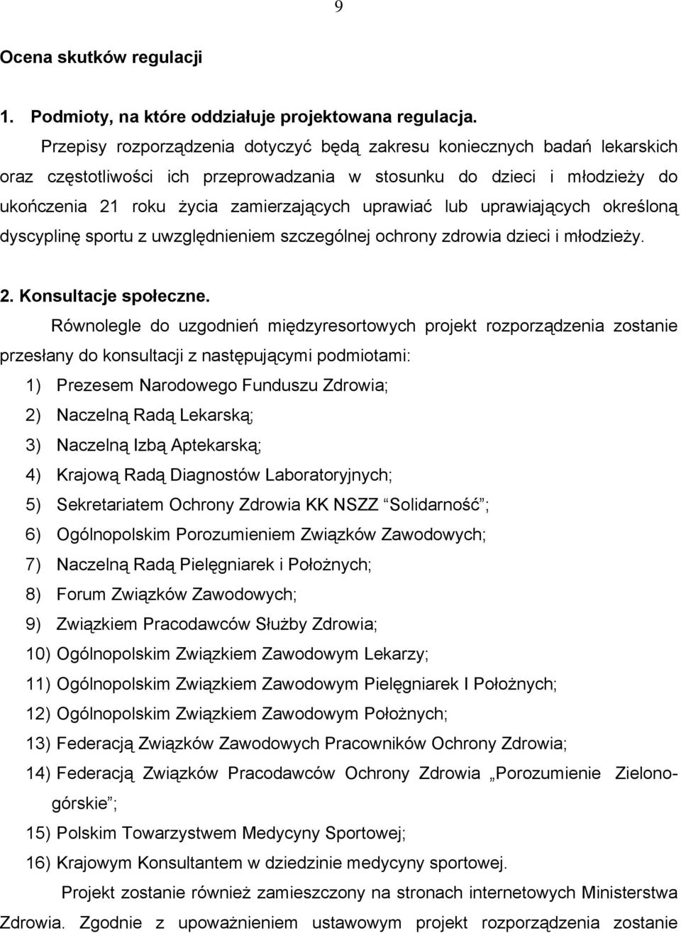 lub uprawiających określoną dyscyplinę sportu z uwzględnieniem szczególnej ochrony zdrowia dzieci i młodzieży. 2. Konsultacje społeczne.