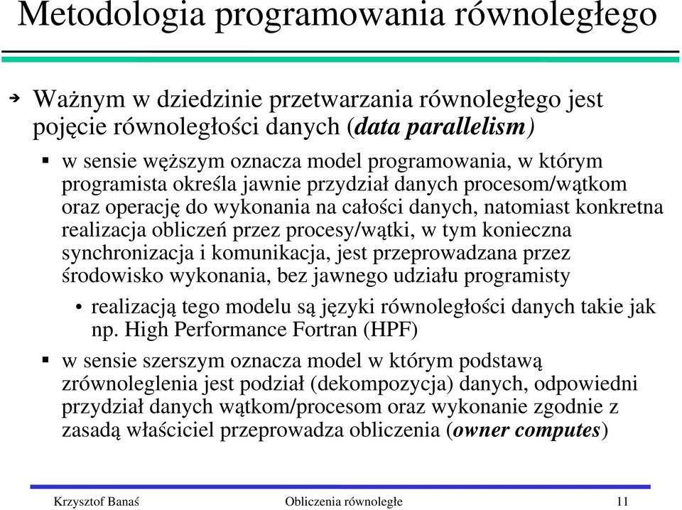 środowisko wykonania, bez jawnego udziału programisty realizacją tego modelu są języki równoległości danych takie jak np.