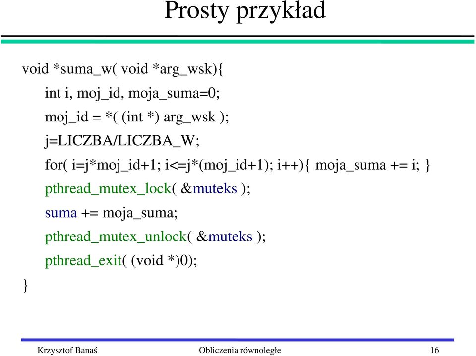 moja_suma += i; } pthread_mutex_lock( &muteks ); suma += moja_suma;