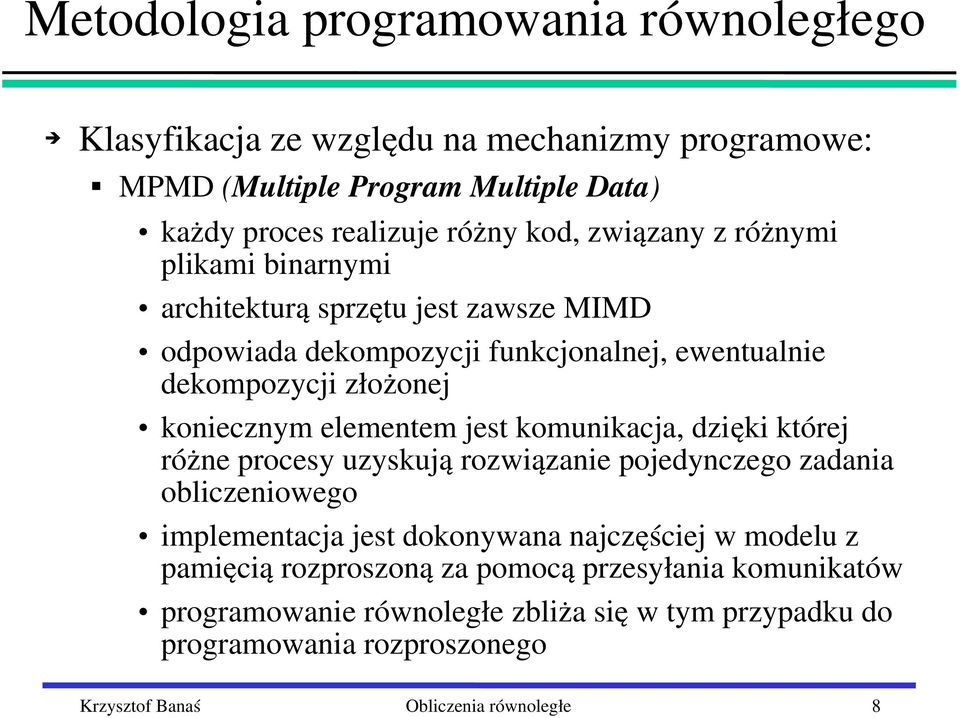 komunikacja, dzięki której różne procesy uzyskują rozwiązanie pojedynczego zadania obliczeniowego implementacja jest dokonywana najczęściej w modelu z