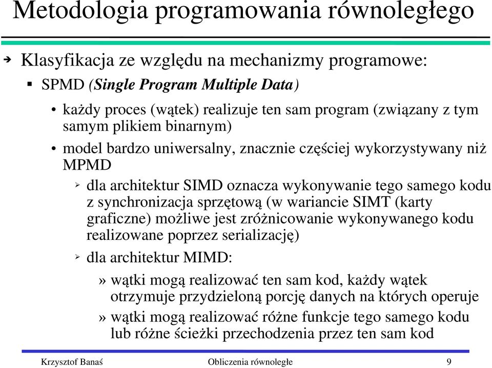 graficzne) możliwe jest zróżnicowanie wykonywanego kodu realizowane poprzez serializację) dla architektur MIMD:» wątki mogą realizować ten sam kod, każdy wątek otrzymuje