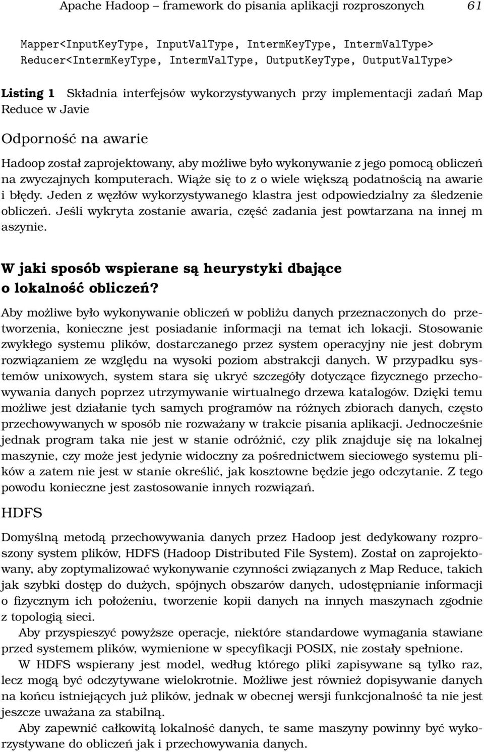 zwyczajnych komputerach. Wiąże się to z o wiele większą podatnością na awarie i błędy. Jeden z węzłów wykorzystywanego klastra jest odpowiedzialny za śledzenie obliczeń.