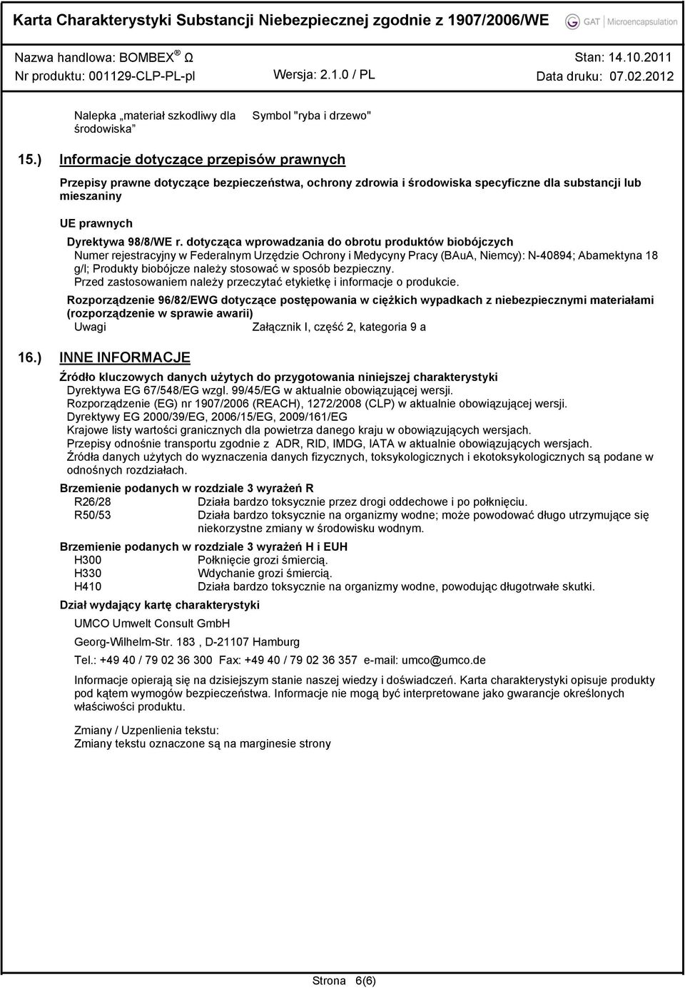 dotycząca wprowadzania do obrotu produktów biobójczych Numer rejestracyjny w Federalnym Urzędzie Ochrony i Medycyny Pracy (BAuA, Niemcy): N-40894; Abamektyna 18 g/l; Produkty biobójcze należy