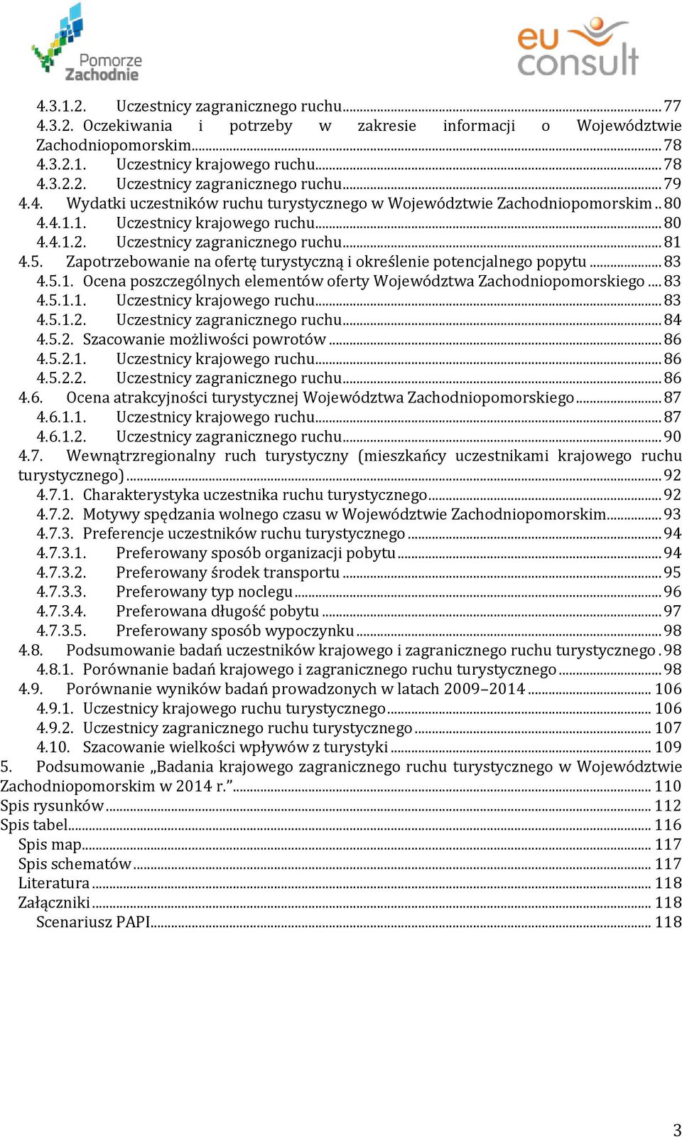 Zapotrzebowanie na ofertę turystyczną i określenie potencjalnego popytu... 83 4.5.1. Ocena poszczególnych elementów oferty Województwa Zachodniopomorskiego... 83 4.5.1.1. Uczestnicy krajowego ruchu.
