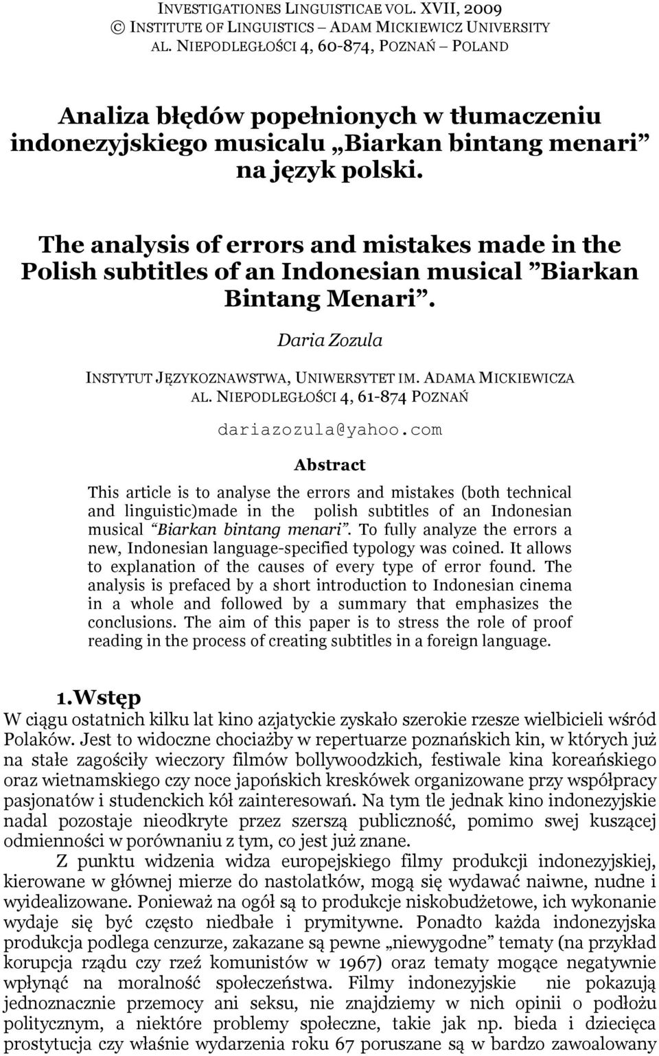 The analysis of errors and mistakes made in the Polish subtitles of an Indonesian musical Biarkan Bintang Menari. Daria Zozula INSTYTUT JĘZYKOZNAWSTWA, UNIWERSYTET IM. ADAMA MICKIEWICZA AL.