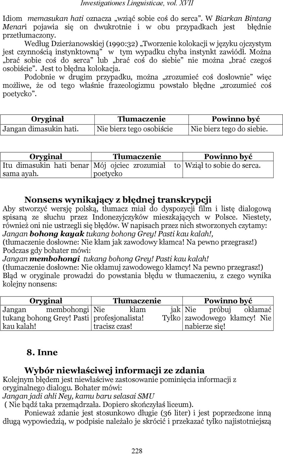 Można brać sobie coś do serca lub brać coś do siebie nie można brać czegoś osobiście. Jest to błędna kolokacja.