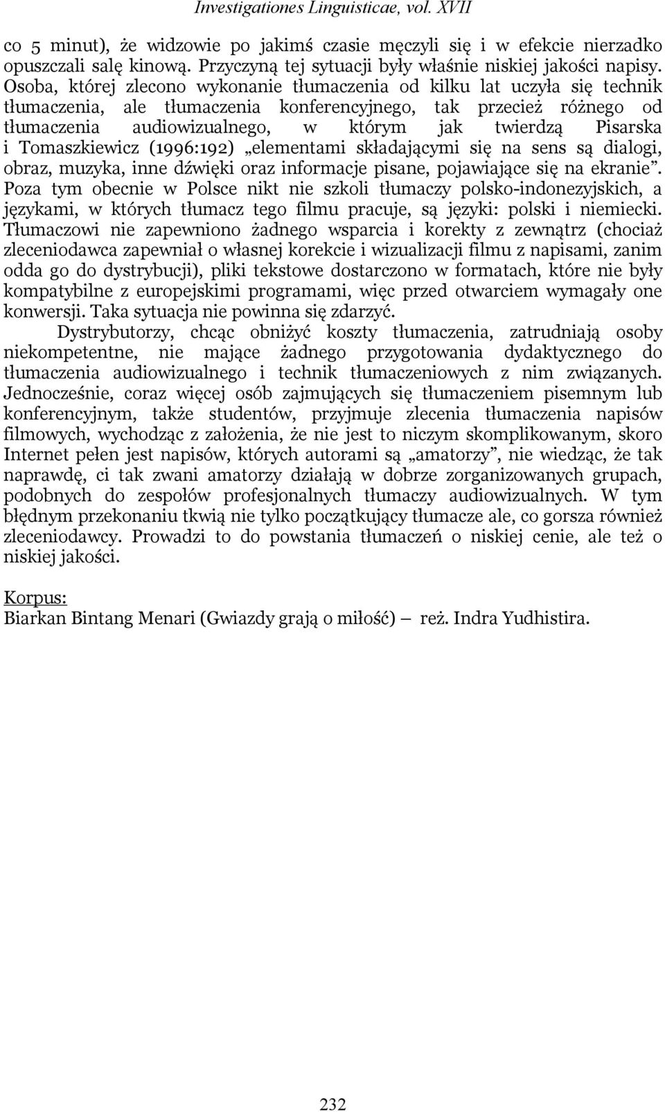 Pisarska i Tomaszkiewicz (1996:192) elementami składającymi się na sens są dialogi, obraz, muzyka, inne dźwięki oraz informacje pisane, pojawiające się na ekranie.