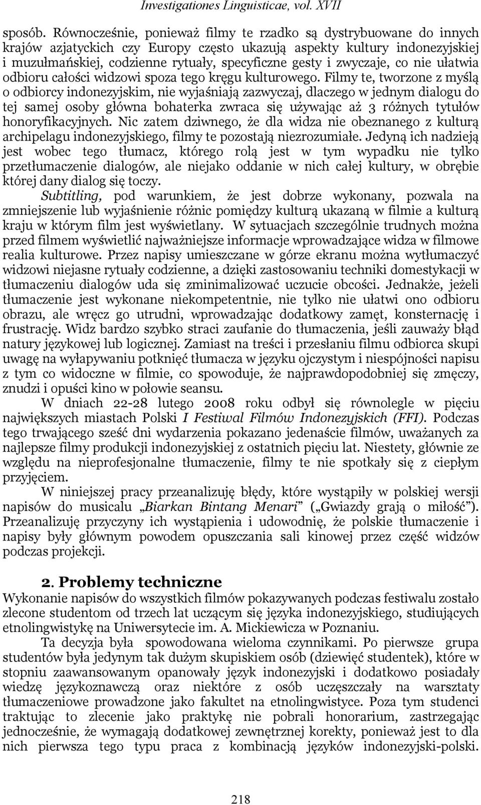 zwyczaje, co nie ułatwia odbioru całości widzowi spoza tego kręgu kulturowego.
