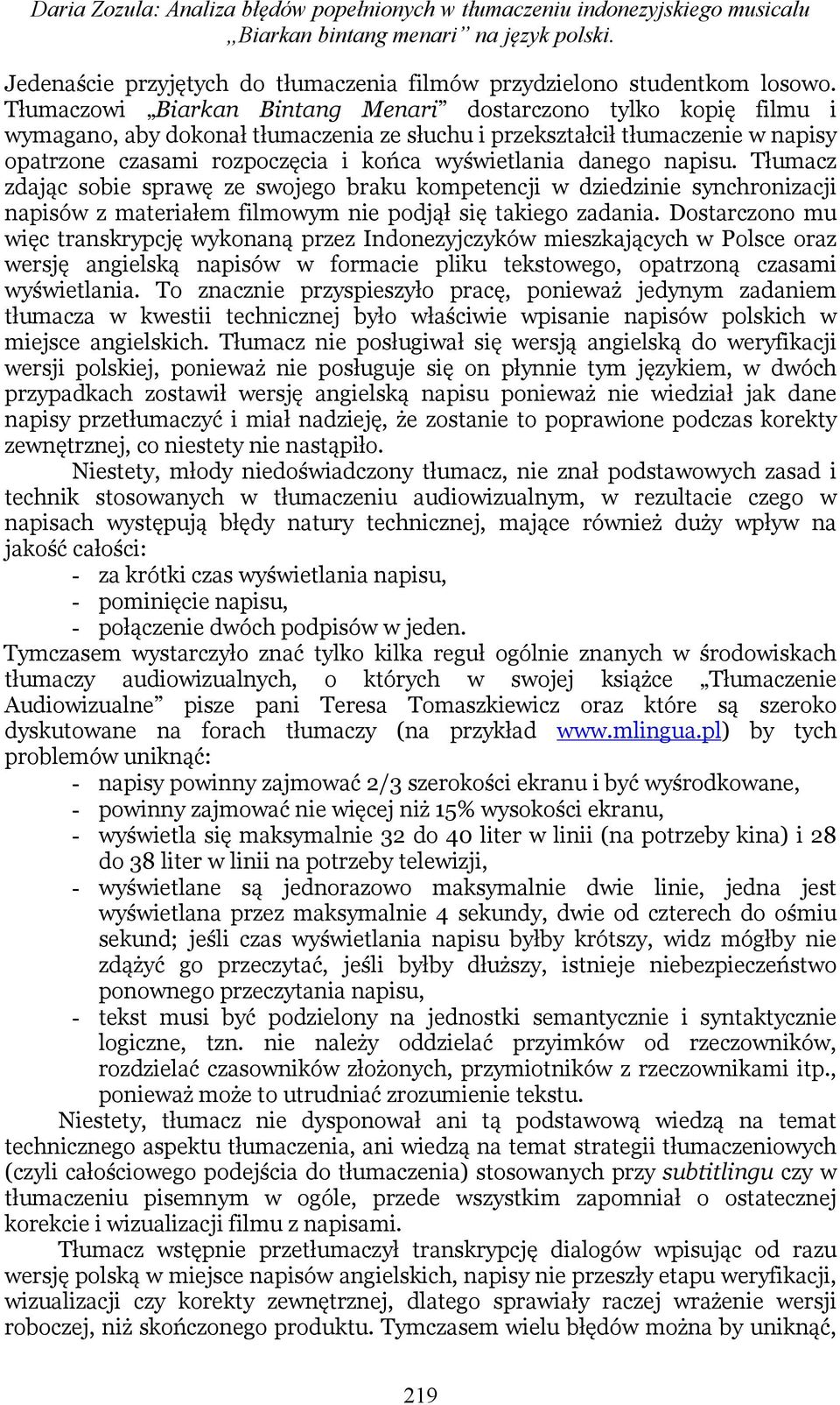 danego napisu. Tłumacz zdając sobie sprawę ze swojego braku kompetencji w dziedzinie synchronizacji napisów z materiałem filmowym nie podjął się takiego zadania.