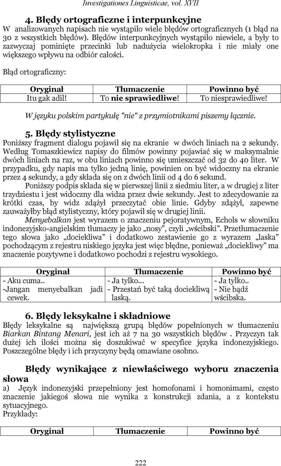 To nie sprawiedliwe! To niesprawiedliwe! W języku polskim partykułę "nie" z przymiotnikami piszemy łącznie. 5.
