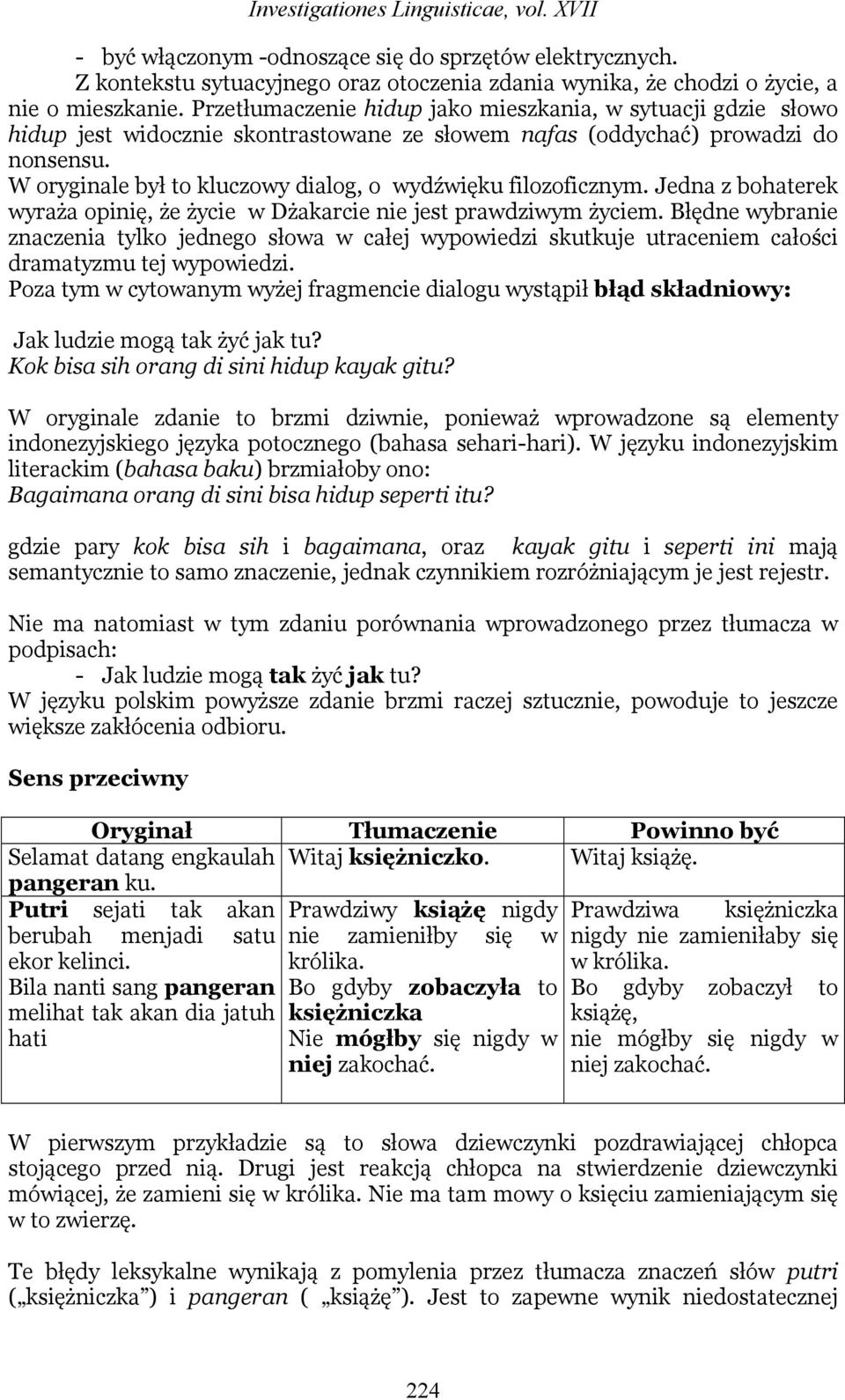W oryginale był to kluczowy dialog, o wydźwięku filozoficznym. Jedna z bohaterek wyraża opinię, że życie w Dżakarcie nie jest prawdziwym życiem.