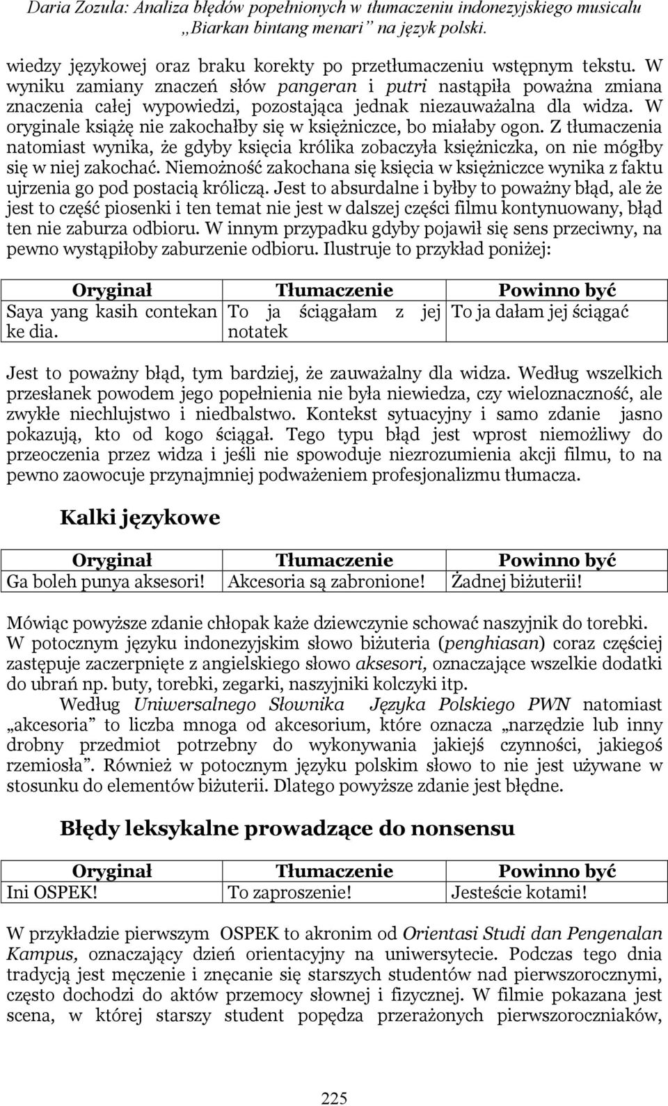 W oryginale książę nie zakochałby się w księżniczce, bo miałaby ogon. Z tłumaczenia natomiast wynika, że gdyby księcia królika zobaczyła księżniczka, on nie mógłby się w niej zakochać.