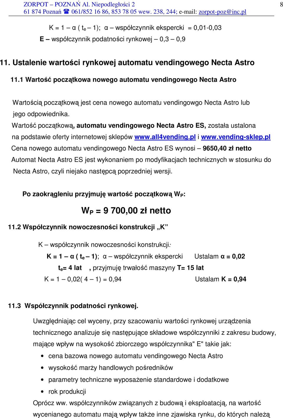Wartość początkową, automatu vendingowego Necta Astro ES, została ustalona na podstawie oferty internetowej sklepów www.all4vending.pl i www.vending-sklep.