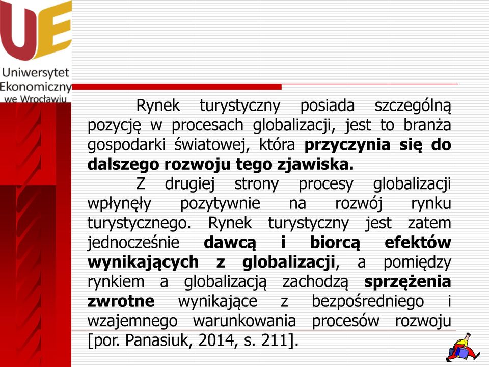 Rynek turystyczny jest zatem jednocześnie dawcą i biorcą efektów wynikających z globalizacji, a pomiędzy rynkiem a globalizacją