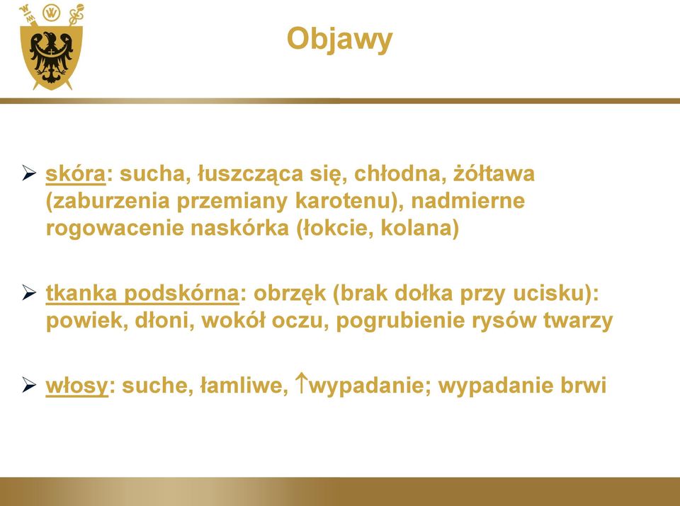 tkanka podskórna: obrzęk (brak dołka przy ucisku): powiek, dłoni, wokół