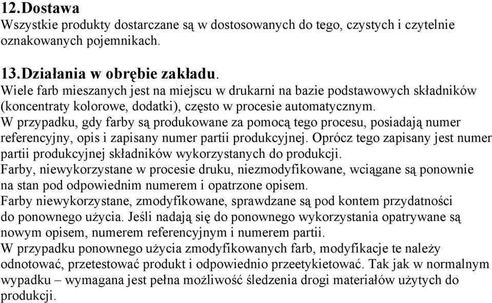 W przypadku, gdy farby są produkowane za pomocą tego procesu, posiadają numer referencyjny, opis i zapisany numer partii produkcyjnej.