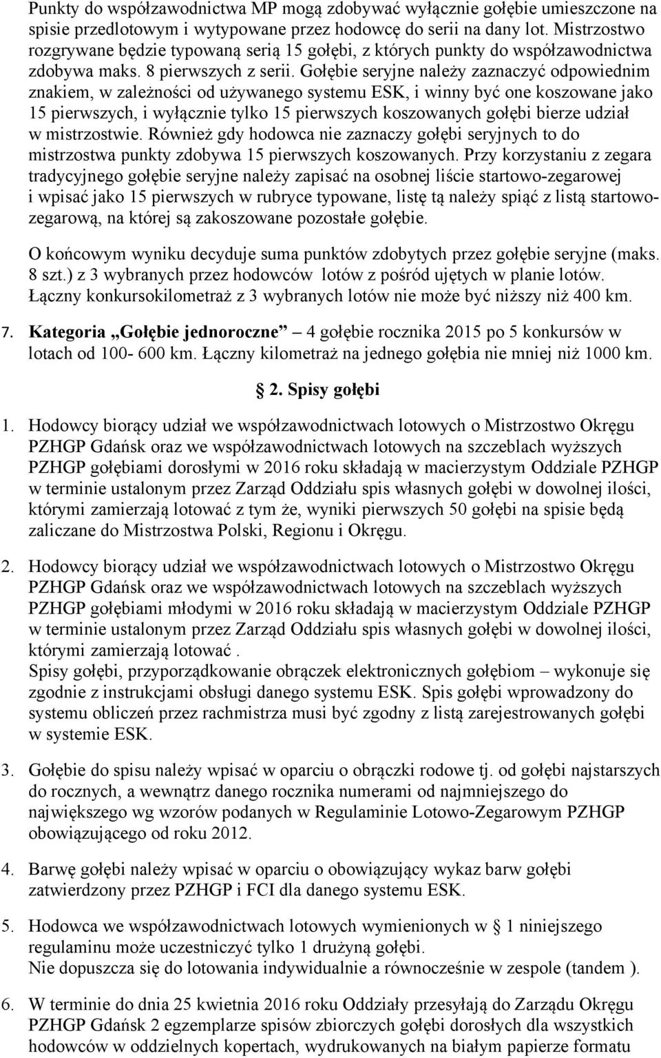 Gołębie seryjne należy zaznaczyć odpowiednim znakiem, w zależności od używanego systemu ESK, i winny być one koszowane jako 15 pierwszych, i wyłącznie tylko 15 pierwszych koszowanych gołębi bierze