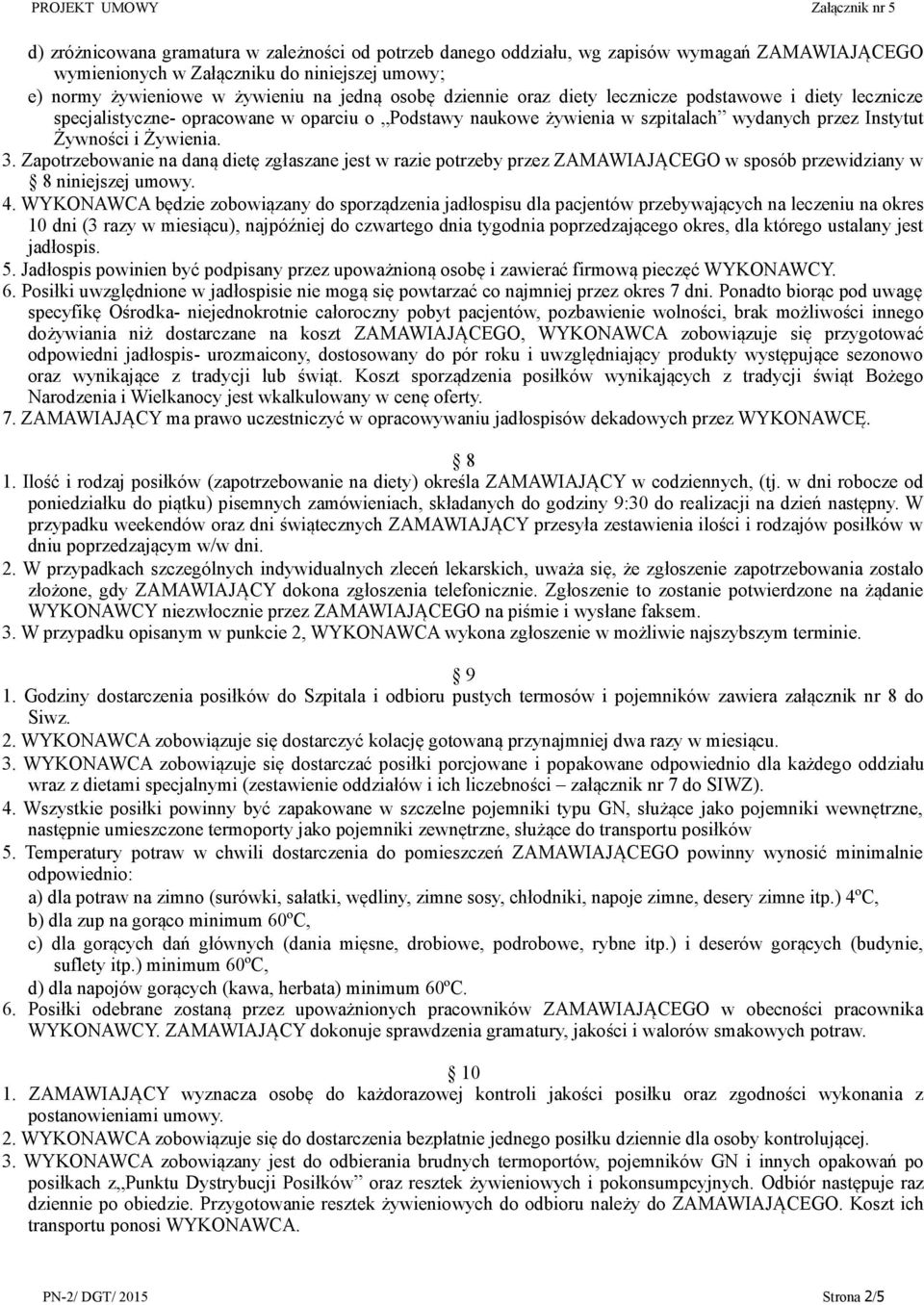 Zapotrzebowanie na daną dietę zgłaszane jest w razie potrzeby przez ZAMAWIAJĄCEGO w sposób przewidziany w 8 niniejszej umowy. 4.