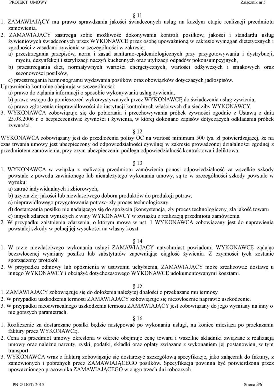 zgodności z zasadami żywienia w szczególności w zakresie: a) przestrzegania przepisów, norm i zasad sanitarno-epidemiologicznych przy przygotowywaniu i dystrybucji, myciu, dezynfekcji i sterylizacji