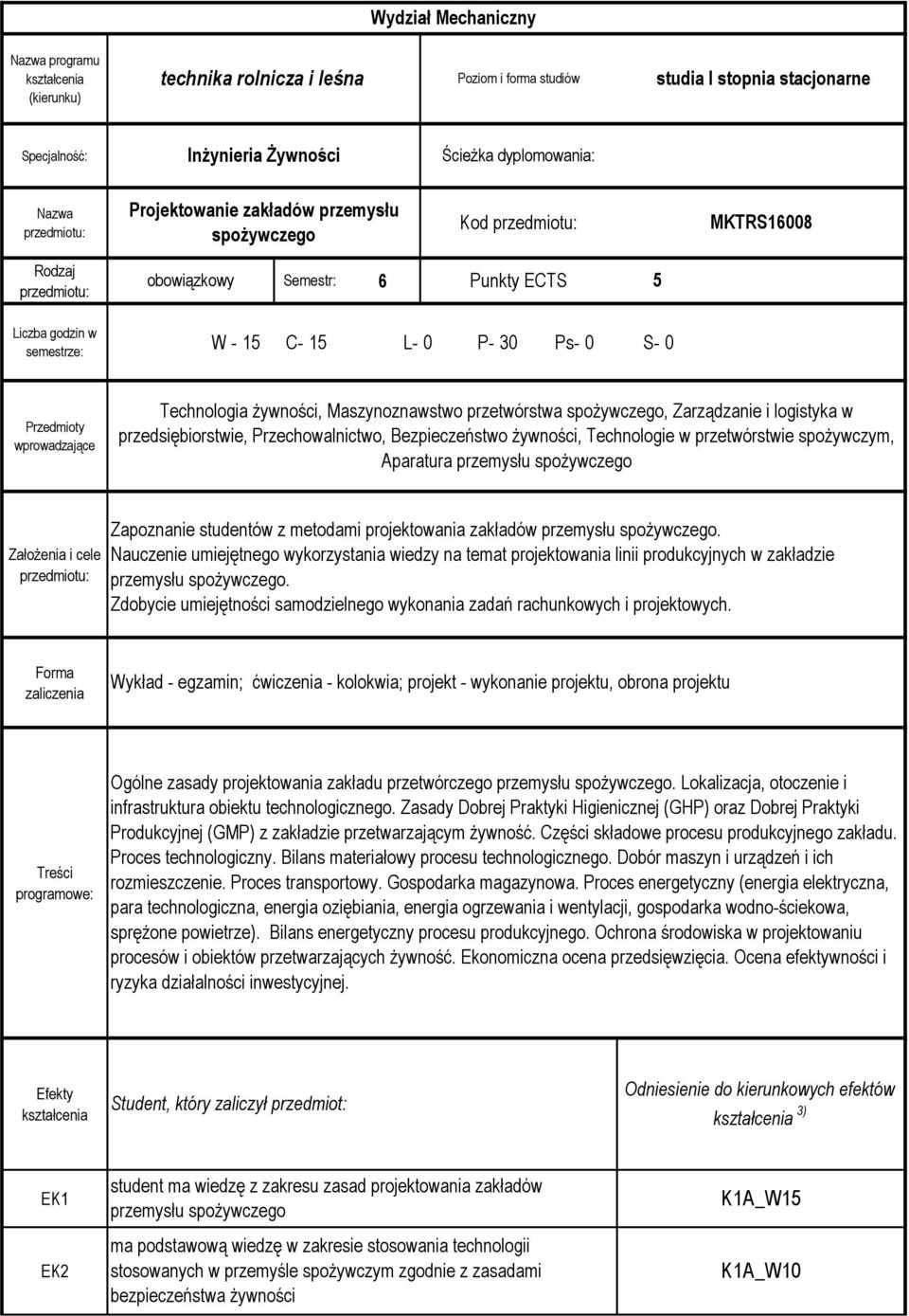 Maszynoznawstwo przetwórstwa spożywczego, Zarządzanie i logistyka w przedsiębiorstwie, Przechowalnictwo, Bezpieczeństwo żywności, Technologie w przetwórstwie spożywczym, Aparatura przemysłu