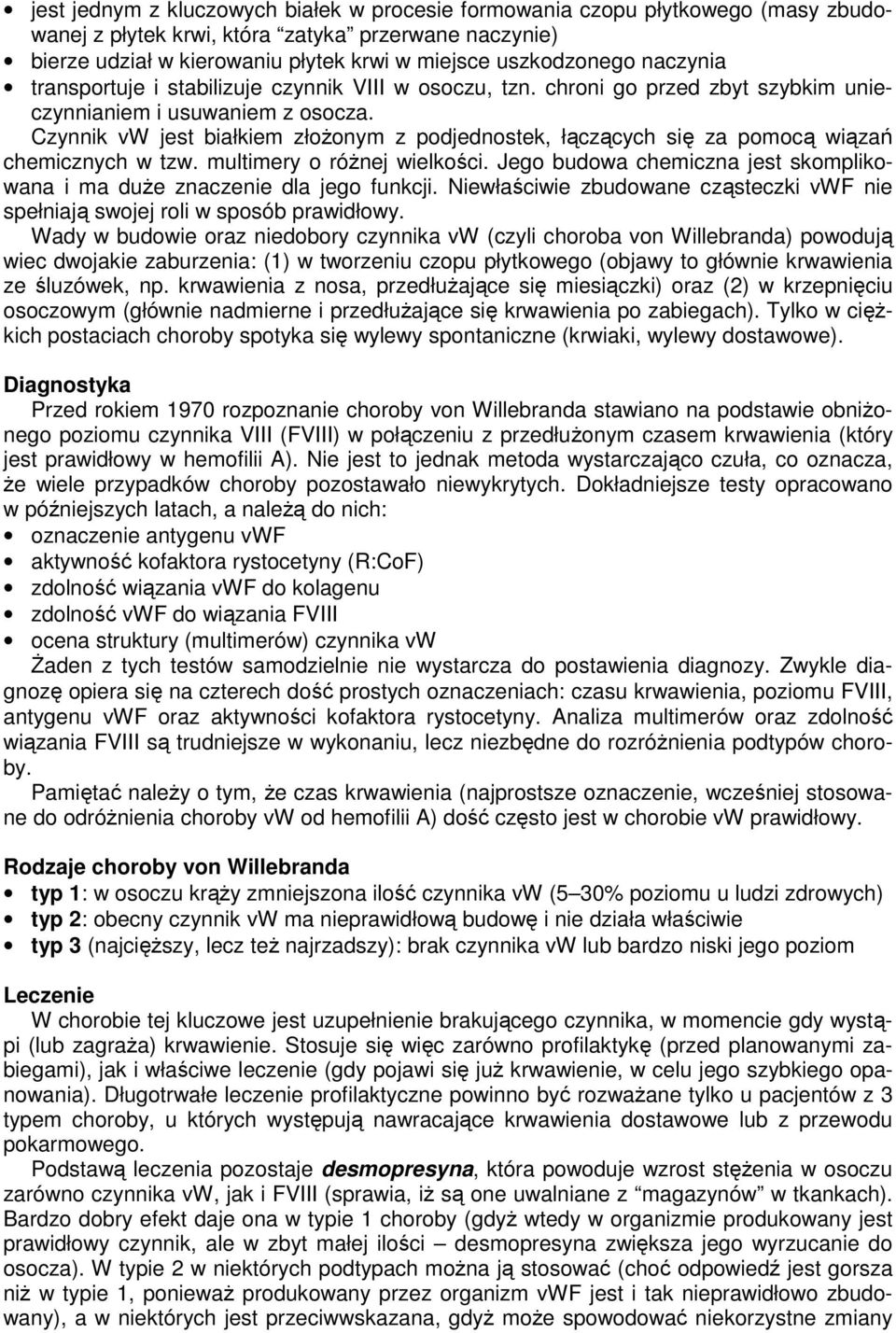 Czynnik vw jest białkiem złożonym z podjednostek, łączących się za pomocą wiązań chemicznych w tzw. multimery o różnej wielkości.