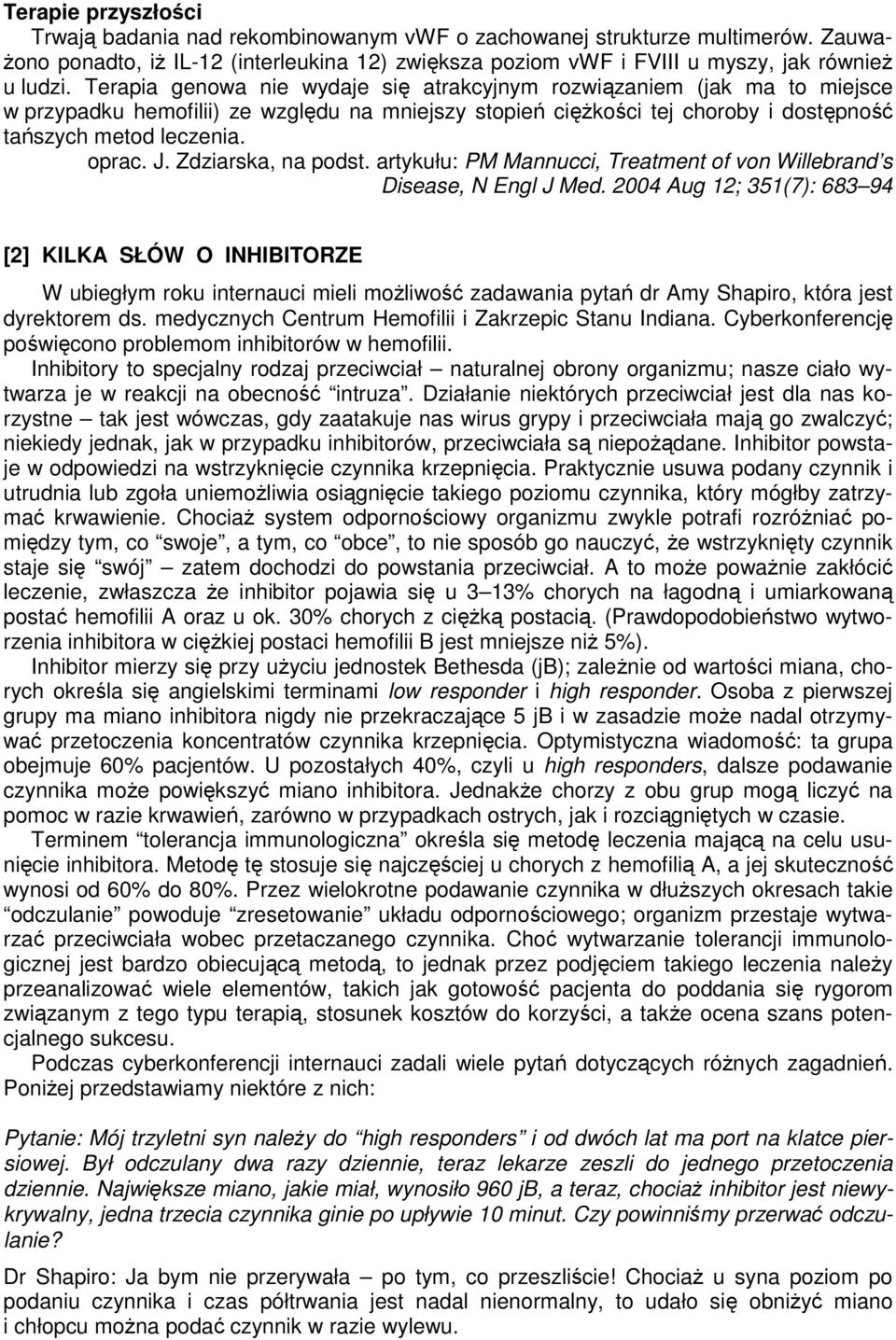 Zdziarska, na podst. artykułu: PM Mannucci, Treatment of von Willebrand s Disease, N Engl J Med.