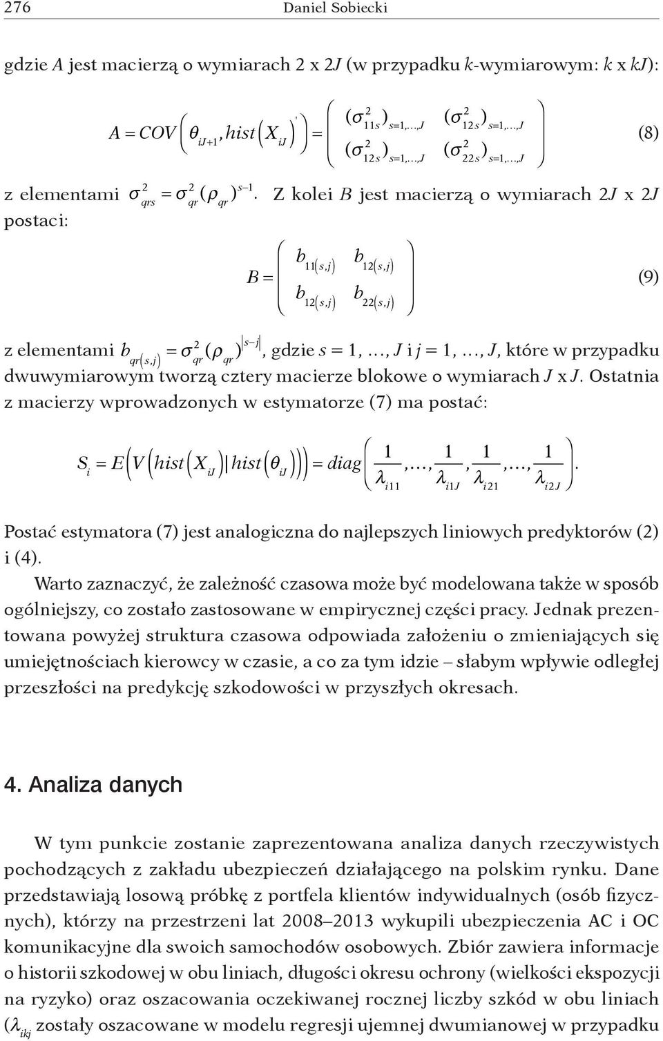 Z kolei B jest macierzą o wymiarach J x J B = b 11 s,j ( ) b 1 s,j ( ) b 1 s,j ( ) b s,j ( ) z elementami b qr ( s,j ) = σ (ρ qr qr ) s j, gdzie s = 1,, J i j = 1,, J, które w przypadku dwuwymiarowym
