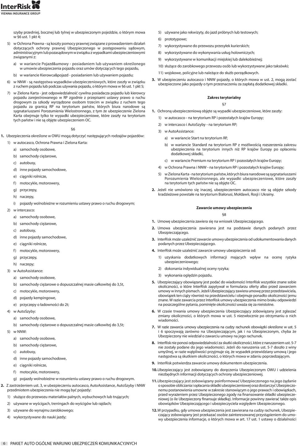 wypadkami ubezpieczeniowymi związanymi z: a) w wariancie Pojazd&umowy - posiadaniem lub używaniem określonego w umowie ubezpieczenia pojazdu oraz umów dotyczących tego pojazdu, b) w wariancie