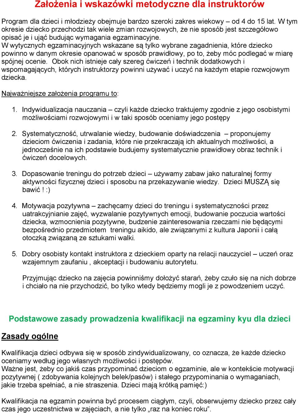 W wytycznych egzaminacyjnych wskazane są tylko wybrane zagadnienia, które dziecko powinno w danym okresie opanować w sposób prawidłowy, po to, żeby móc podlegać w miarę spójnej ocenie.