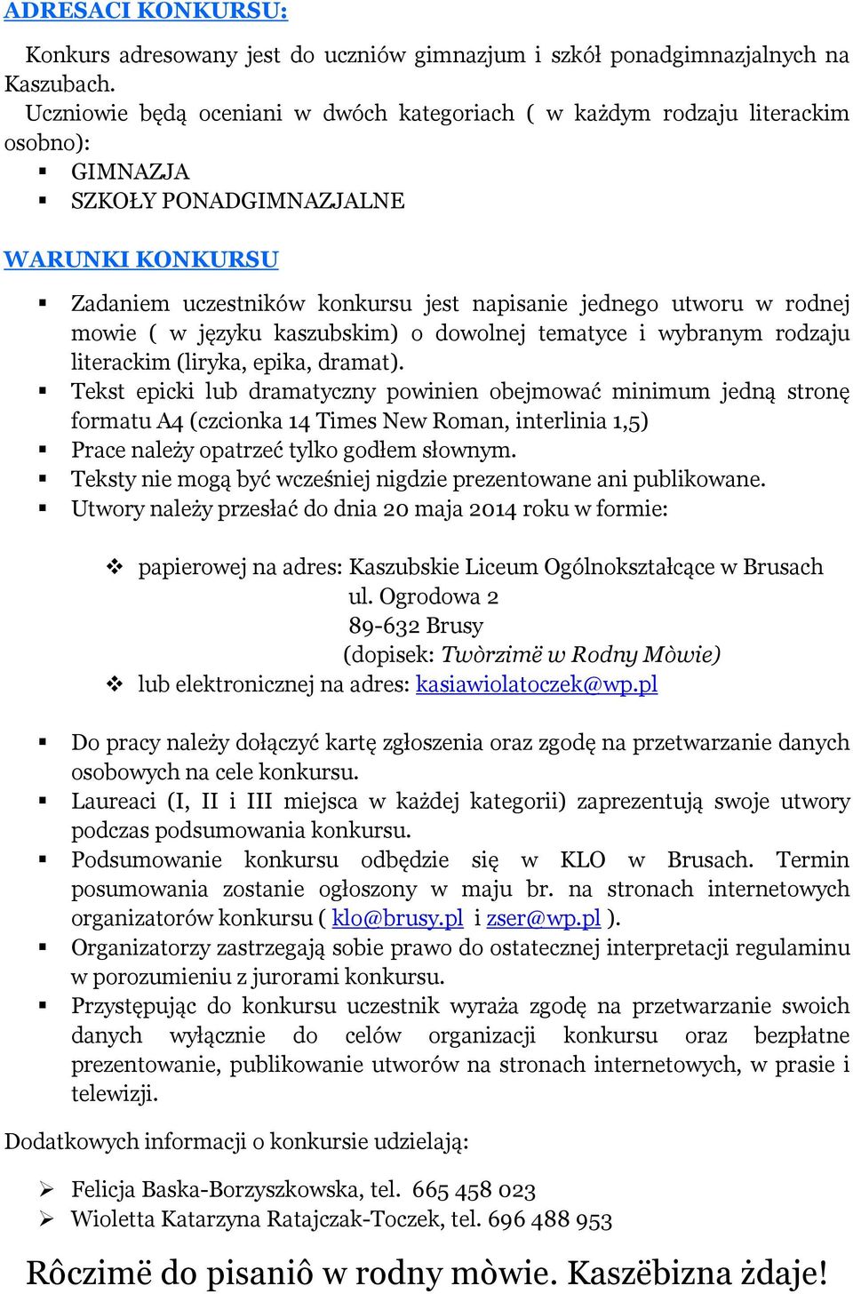 rodnej mowie ( w języku kaszubskim) o dowolnej tematyce i wybranym rodzaju literackim (liryka, epika, dramat).