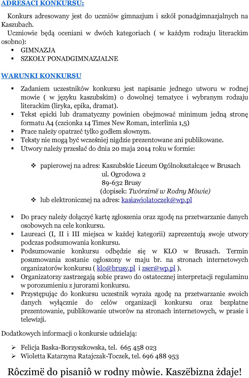 rodnej mowie ( w języku kaszubskim) o dowolnej tematyce i wybranym rodzaju literackim (liryka, epika, dramat).