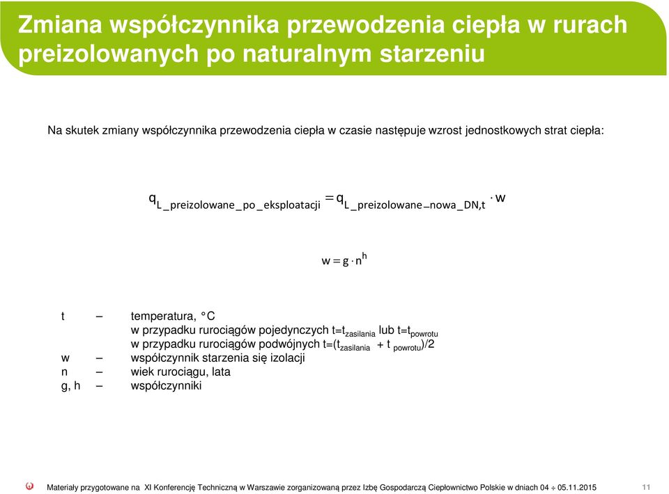 pojedynczych t=t zasilania lub t=t powrotu w przypadku rurociągów podwójnych t=(t zasilania + t powrotu )/2 w współczynnik starzenia się izolacji n wiek