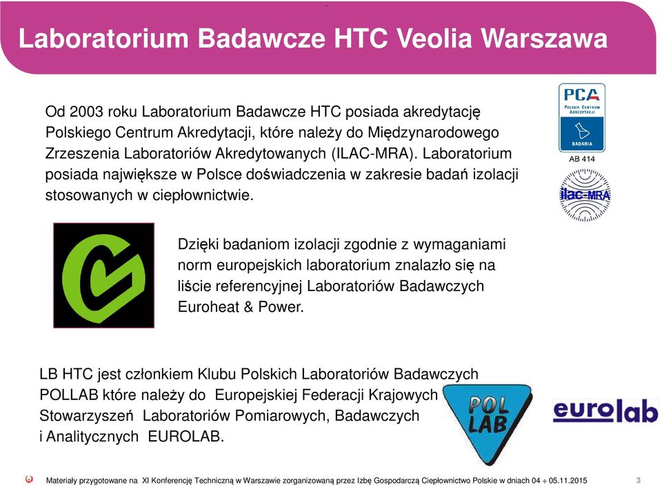 Laboratorium posiada największe w Polsce doświadczenia w zakresie badań izolacji stosowanych w ciepłownictwie.