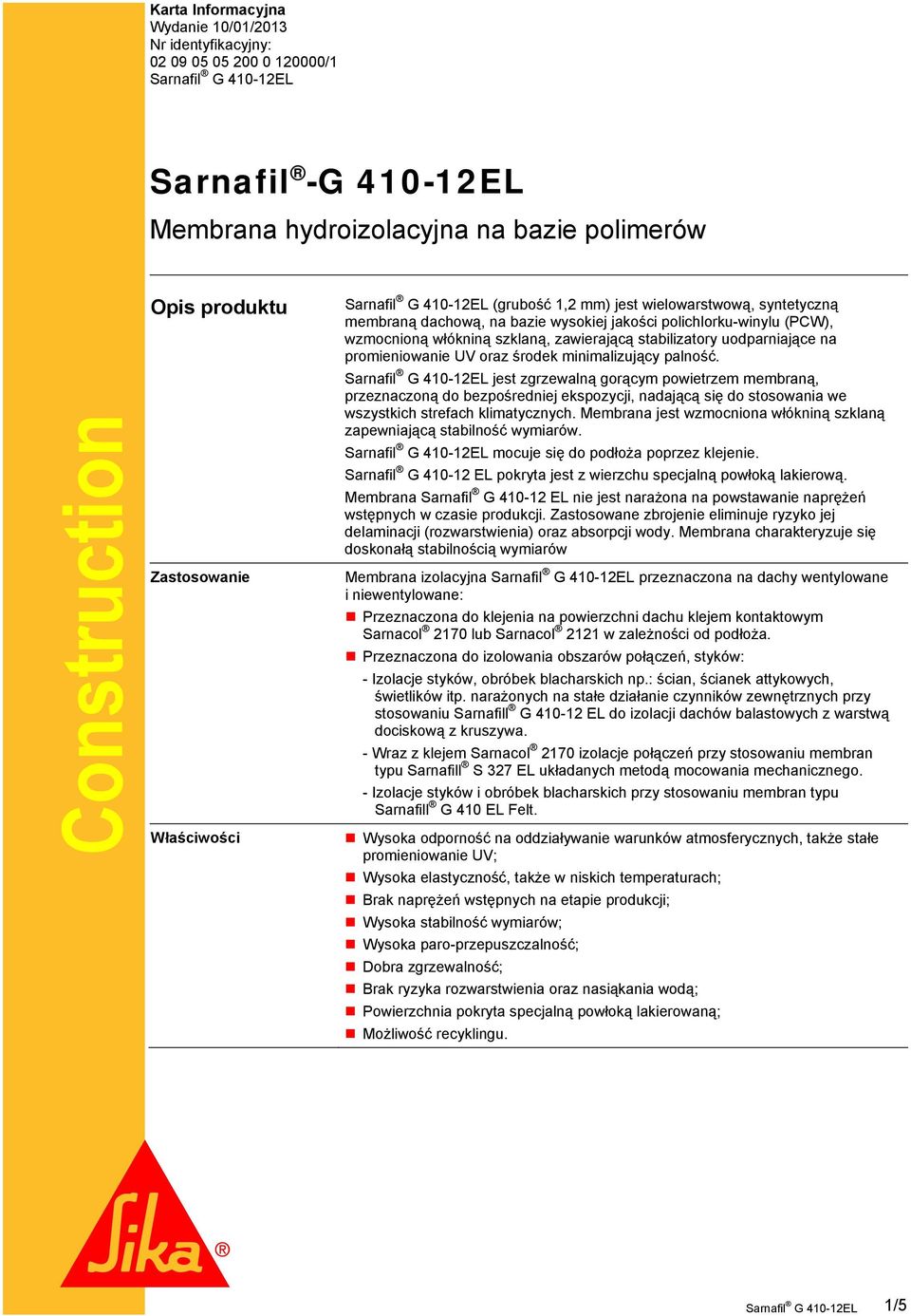 uodparniające na promieniowanie UV oraz środek minimalizujący palność.