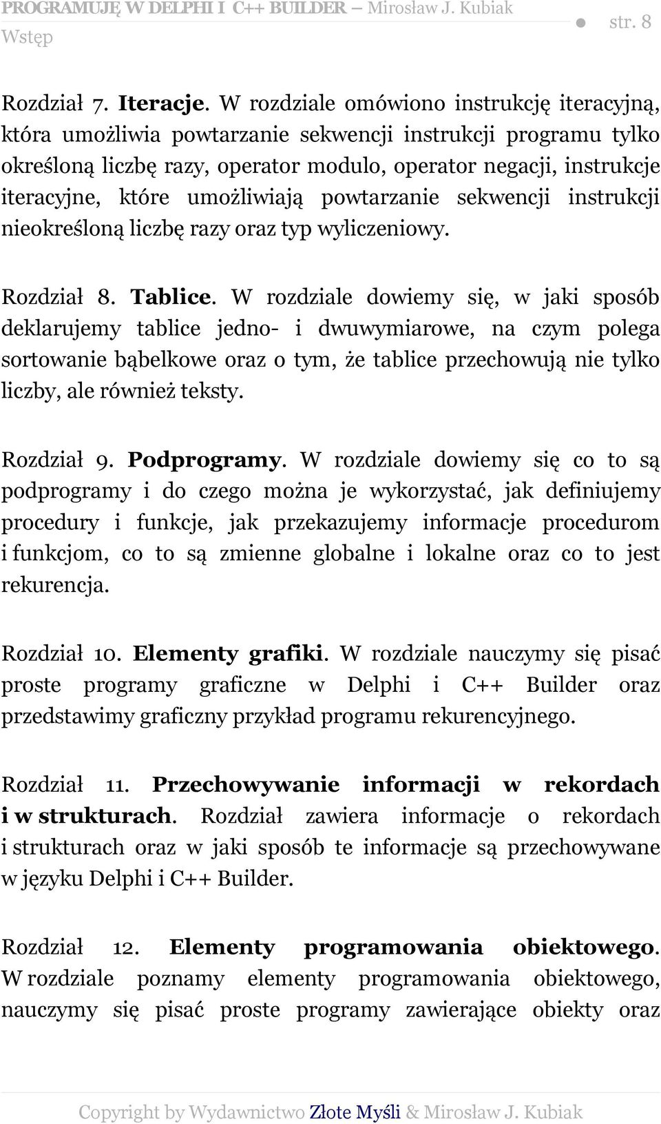 umożliwiają powtarzanie sekwencji instrukcji nieokreśloną liczbę razy oraz typ wyliczeniowy. Rozdział 8. Tablice.