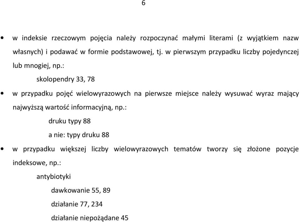 : skolopendry 33, 78 w przypadku pojęć wielowyrazowych na pierwsze miejsce należy wysuwać wyraz mający najwyższą wartość