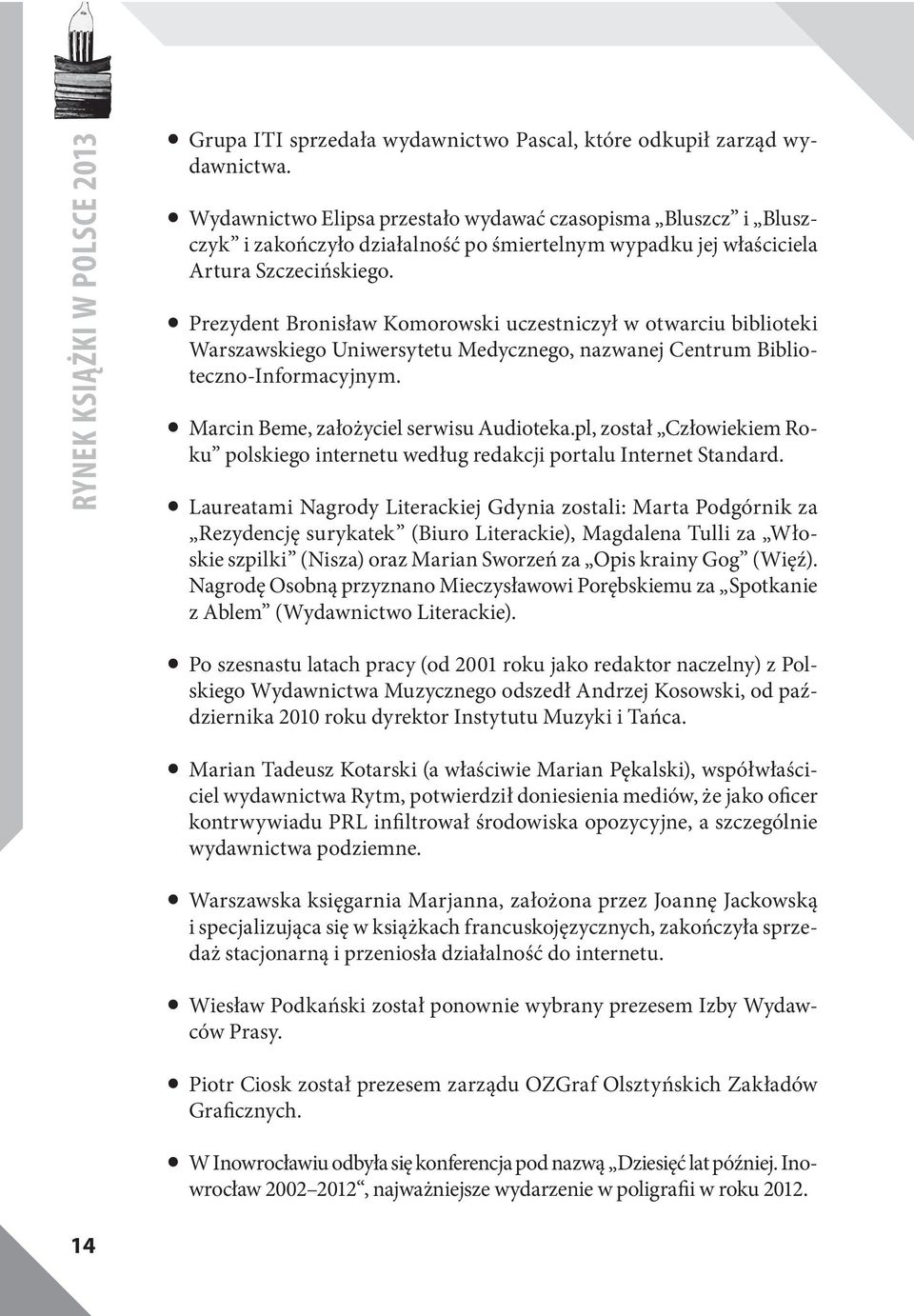 Prezydent Bronisław Komorowski uczestniczył w otwarciu biblioteki Warszawskiego Uniwersytetu Medycznego, nazwanej Centrum Biblioteczno-Informacyjnym. Marcin Beme, założyciel serwisu Audioteka.