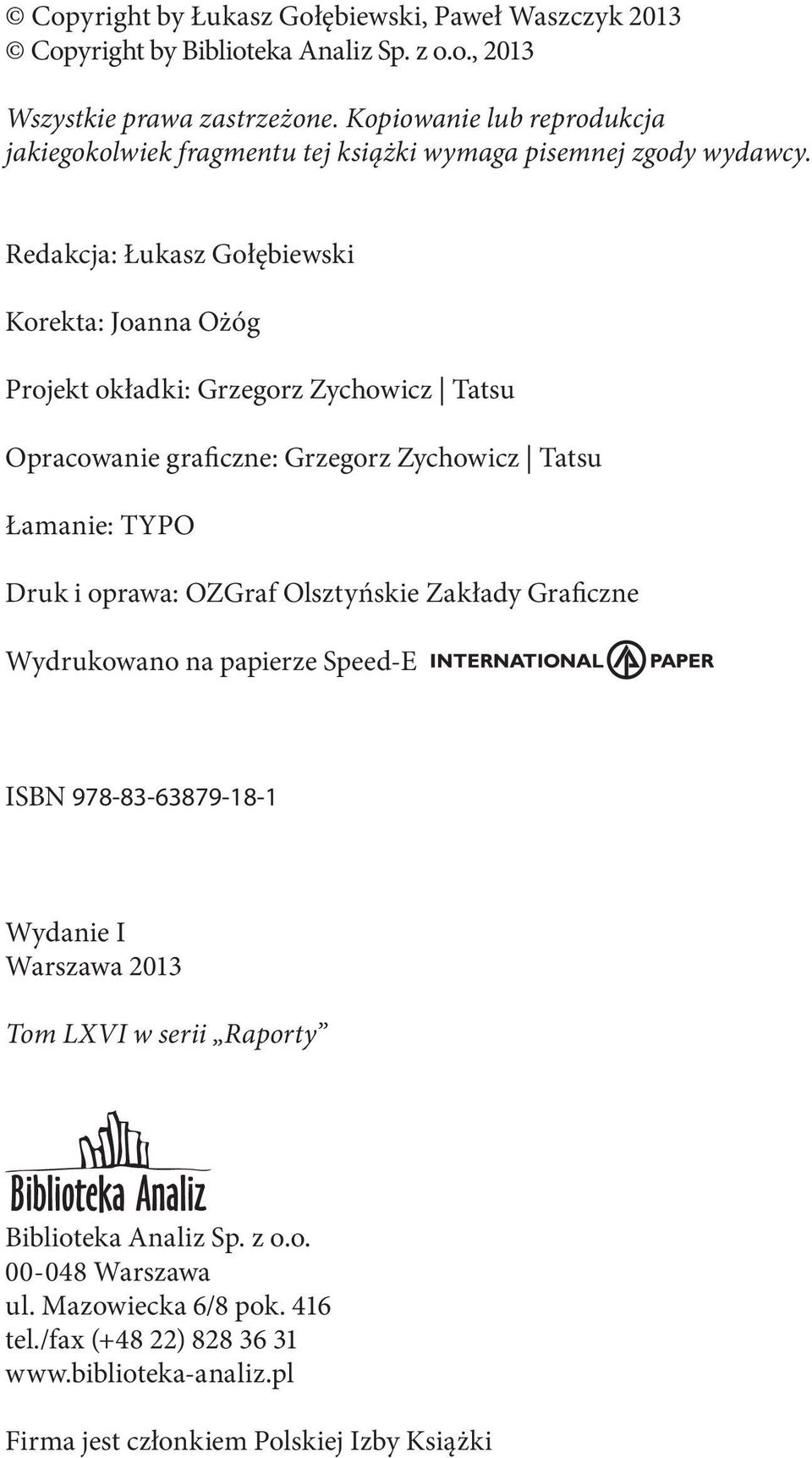 Redakcja: Łukasz Gołębiewski Korekta: Joanna Ożóg Projekt okładki: Grzegorz Zychowicz Tatsu Opracowanie graficzne: Grzegorz Zychowicz Tatsu Łamanie: TYPO Druk i oprawa: OZGraf