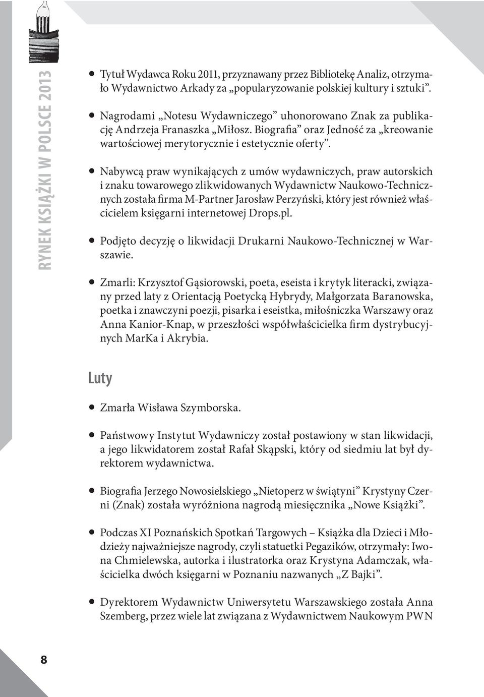 Nabywcą praw wynikających z umów wydawniczych, praw autorskich i znaku towarowego zlikwidowanych Wydawnictw Naukowo-Technicznych została firma M-Partner Jarosław Perzyński, który jest również