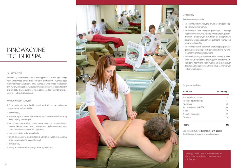 , absolwentów innych kierunków szkół wyższych pierwszego i drugiego stopnia posiadających dodatkowo wykształcenie techniczne fizjoterapeutyczne, absolwentów innych kierunków szkół wyższych pierwszego